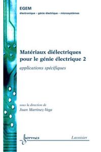 MATERIAUX DIELECTRIQUES POUR LE GENIE ELECTRIQUE 2 : APPLICATIONS SPECIFIQUES