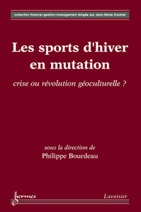 Les sports d'hiver en mutation - crise ou révolution géoculturelle ?