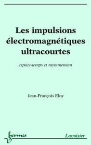 LES IMPULSIONS ELECTROMAGNETIQUES ULTRACOURTES - ESPACE-TEMPS ET RAYONNEMENT