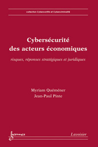 Cybersécurité des acteurs économiques - risques, réponses stratégiques et juridiques
