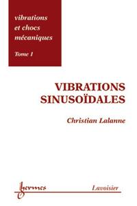 Vibrations et chocs mécaniques Tome 1 : Vibrations sinusoïdales