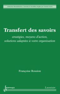 Transfert des savoirs : stratégies, moyens d'action, solutions adaptées à votre organisation