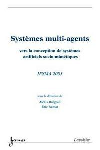 Systèmes multi-agents - vers la conception de systèmes artificiels socio-mimétiques
