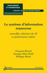 LE SYSTEME D'INFORMATION TRANSVERSE - NOUVELLES SOLUTIONS DU SI ET PERFORMANCE METIER