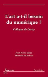 L'art a-t-il besoin du numérique ? (Colloque de Cerisy)