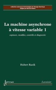 LA MACHINE ASYNCHRONE A VITESSE VARIABLE 1 : CAPTEURS, MODELES, CONTROLE ET DIAGNOSTIC