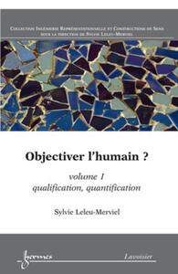 OBJECTIVER L'HUMAIN ? VOLUME 1 - QUALIFICATION, QUANTIFICATION