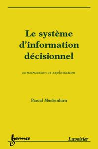 LE SYSTEME D'INFORMATION DECISIONNEL - CONSTRUCTION ET EXPLOITATION