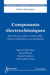 Composants électrochimiques. Électrolyseur, pile à combustible, supercondensateur, accumulateur