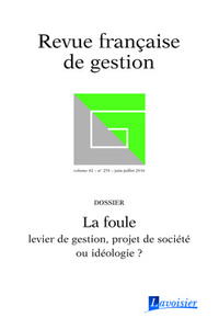 LA FOULE : LEVIER DE GESTION, PROJET DE SOCIETE OU IDEOLOGIE ? (REVUE FRANCAISE DE GESTION VOLUME 42