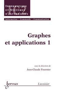 GRAPHES ET APPLICATIONS 1 (TRAITE IC2, SERIE INFORMATIQUE ET SYSTEMES D'INFORMATION)