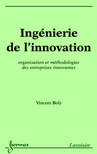 Ingénierie de l'innovation - organisation et méthodologies des entreprises innovantes