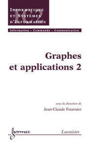 GRAPHES ET APPLICATIONS 2 (TRAITE IC2, SERIE INFORMATIQUE ET SYSTEMES D'INFORMATION)