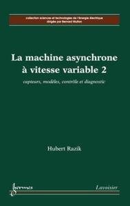 LA MACHINE ASYNCHRONE A VITESSE VARIABLE 2 : CAPTEURS, MODELES, CONTROLE ET DIAGNOSTIC