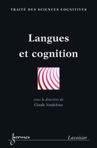 Langues et cognition (Traité des Sciences Cognitives)