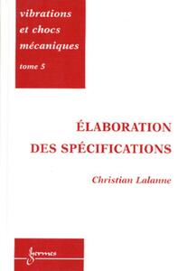 Vibrations et chocs mécaniques Tome 5 : Elaboration des spécifications