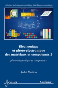 ELECTRONIQUE ET PHOTO-ELECTRONIQUE DES MATERIAUX ET COMPOSANTS 2 : PHOTO-ELECTRONIQUE ET COMPOSANTS
