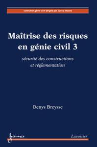 MAITRISE DES RISQUES EN GENIE CIVIL 3 : SECURITE DES CONSTRUCTIONS ET REGLEMENTATION