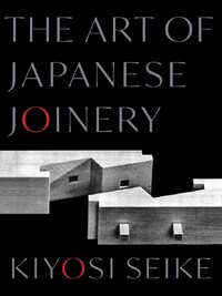 THE ART OF JAPANESE JOINERY /ANGLAIS