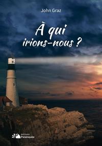 A qui irions-nous ?