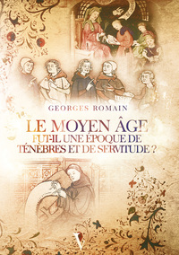 Le Moyen Âge fut-il une époque de ténèbres et de servitude ?