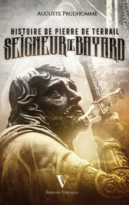 Histoire de Pierre de Terrail - Seigneur de Bayard