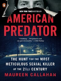 AMERICAN PREDATOR: THE HUNT FOR THE MOST METICULOUS SERIAL KILLER OF THE 21ST CENTURY