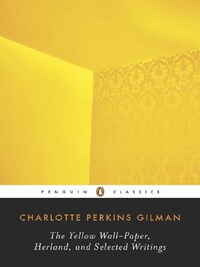 Charlotte Perkins Gilman The Yellow Wall-Paper, Herland, and Selected Writings (Penguin Classics) /a