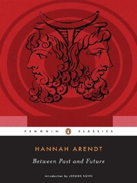 BETWEEN PAST AND FUTURE: EIGHT EXERCISES IN POLITICAL THOUGHT  (PENGUIN CLASSICS)