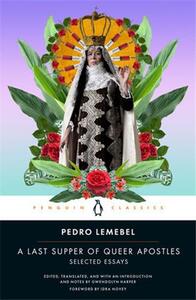 PEDRO LEMEBEL A LAST SUPPER OF QUEER APOSTLES : SELECTED ESSAYS /ANGLAIS