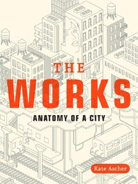The Works Anatomy of a City /anglais