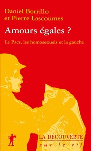 AMOURS EGALES ? LE PACS, LES HOMOSEXUELS ET LA GAUCHE