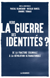 Vers la guerre des identités ? - De la fracture coloniale à la révolution ultranationale