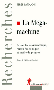 La mégamachine raison technoscientifique, raison économique et mythe du progrès