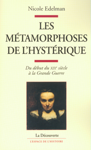 LES METAMORPHOSES DE L'HYSTERIQUE DU DEBUT DUXIXE SIECLE A LA GRANDE GUERRE