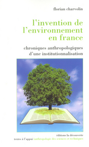 L'invention de l'environnement en France chroniques anthropologiques d'une institutionnalisati