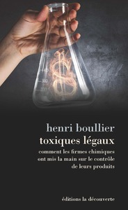 Toxiques légaux - Comment les firmes chimiques ont mis la main sur le contrôle de leurs produits