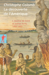 LA DECOUVERTE DE L'AMERIQUE T1 JOURNAL DE BORD ET AUTRES ECRITS 1492-1493 - VOL01