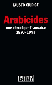 Arabicides - Une chronique française 1970-1991