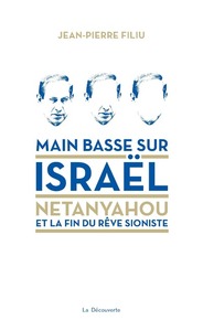 Main basse sur Israël - Netanyahou et la fin du rêve sioniste