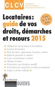 LOCATAIRES : GUIDE DE VOS DROITS, DEMARCHES ET RECOURS 2015