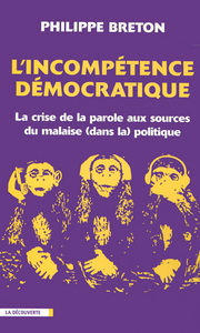 L'incompétence démocratique la crise de la parole aux sources du malaise (dans la) politique