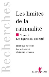 Les limites de la rationalité - tome 2 Les figures du collectif