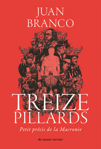 TREIZE PILLARDS - PETIT PRECIS DE LA MACRONIE