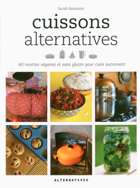 CUISSONS ALTERNATIVES - 40 RECETTES VEGANES ET SANS GLUTEN POUR CUIRE AUTREMENT