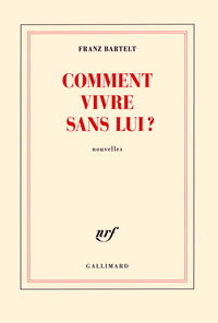 Comment vivre sans lui ?