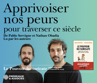 APPRIVOISER NOS PEURS POUR TRAVERSER CE SIÈCLE, LU PAR LES AUTEURS