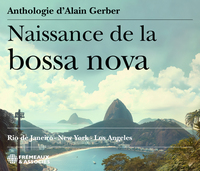 NAISSANCE DE LA BOSSA NOVA - RIO DE JANEIRO - NEW YORK - LOS ANGELES
