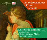 LA PENSEE ANTIQUE VOL. 1 - LES PRESOCRATIQUES - PLATON - ARISTOTE EXPLIQUES PAR JEAN-FRANCOIS MATTEI