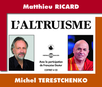 L ALTRUISME, UNE CONFERENCE DE MATTHIEU RICARD ET MICHEL TERESTCHENKO